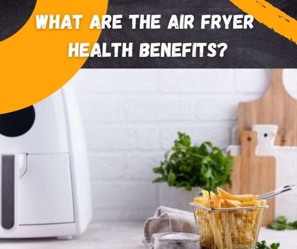 air fryer health benefits